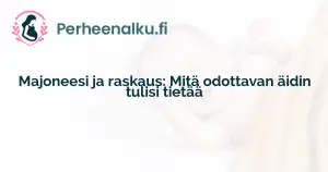 Majoneesi ja raskaus: Mitä odottavan äidin tulisi tietää