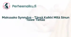 Maksaako Synnytys - Tässä Kaikki Mitä Sinun Tulee Tietää