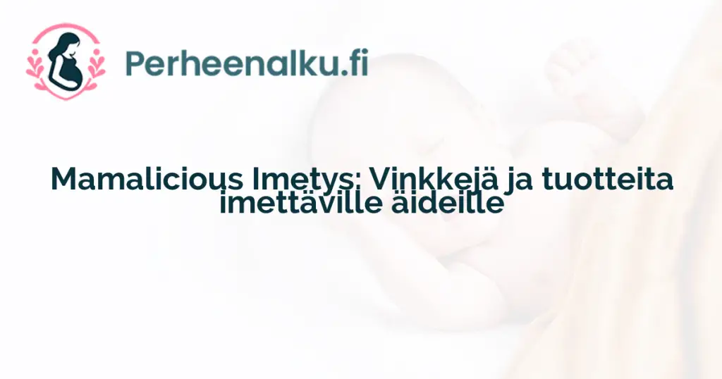 Mamalicious Imetys: Vinkkejä ja tuotteita imettäville äideille