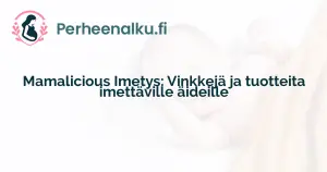 Mamalicious Imetys: Vinkkejä ja tuotteita imettäville äideille