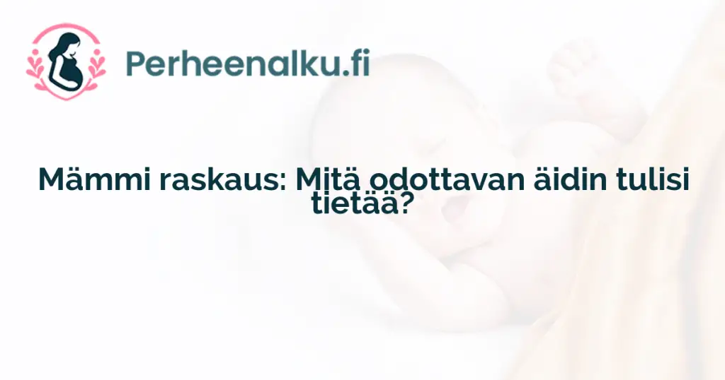 Mämmi raskaus: Mitä odottavan äidin tulisi tietää?