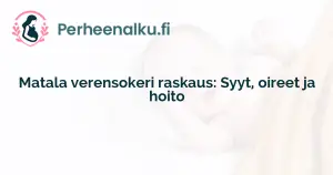 Matala verensokeri raskaus: Syyt, oireet ja hoito