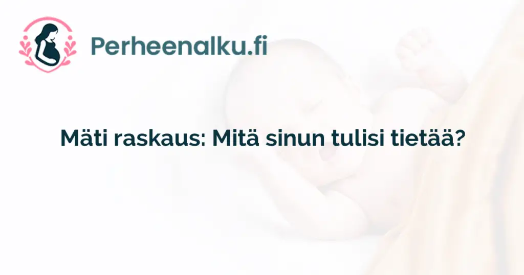 Mäti raskaus: Mitä sinun tulisi tietää?