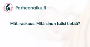 Mäti raskaus: Mitä sinun tulisi tietää?