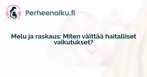 Melu ja raskaus: Miten välttää haitalliset vaikutukset?