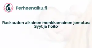 Raskauden aikainen menkkamainen jomotus: Syyt ja hoito