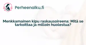 Menkkamainen kipu raskausoireena: Mitä se tarkoittaa ja milloin huolestua?