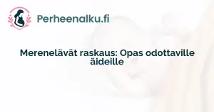 Merenelävät raskaus: Opas odottaville äideille