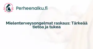 Mielenterveysongelmat raskaus: Tärkeää tietoa ja tukea