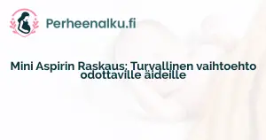 Mini Aspirin Raskaus: Turvallinen vaihtoehto odottaville äideille