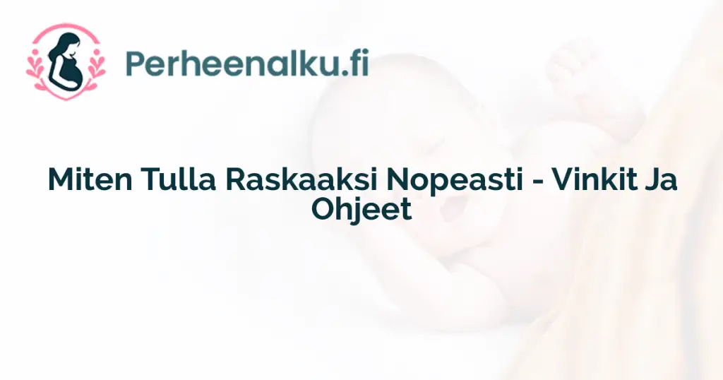 Miten Tulla Raskaaksi Nopeasti - Vinkit Ja Ohjeet