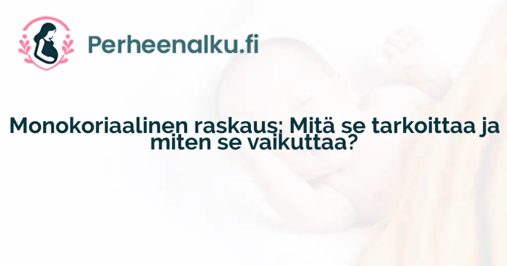 Monokoriaalinen raskaus: Mitä se tarkoittaa ja miten se vaikuttaa?