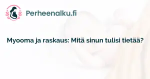 Myooma ja raskaus: Mitä sinun tulisi tietää?