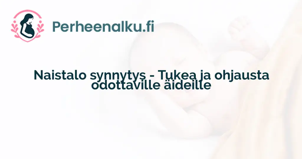 Naistalo synnytys - Tukea ja ohjausta odottaville äideille