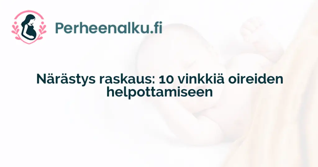 Närästys raskaus: 10 vinkkiä oireiden helpottamiseen