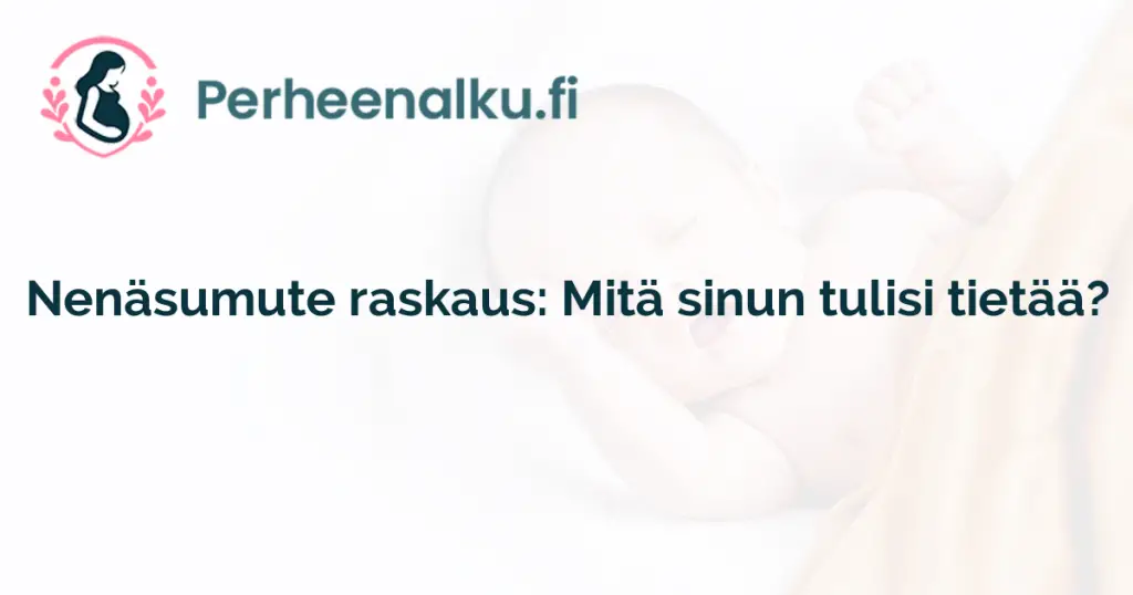 Nenäsumute raskaus: Mitä sinun tulisi tietää?