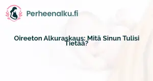 Oireeton Alkuraskaus: Mitä Sinun Tulisi Tietää?