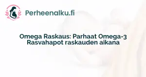 Omega Raskaus: Parhaat Omega-3 Rasvahapot raskauden aikana