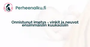 Onnistunut imetys - vinkit ja neuvot ensimmäisiin kuukausiin