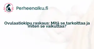 Ovulaatiokipu raskaus: Mitä se tarkoittaa ja miten se vaikuttaa?