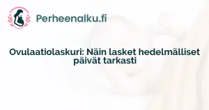 Ovulaatiolaskuri: Näin lasket hedelmälliset päivät tarkasti