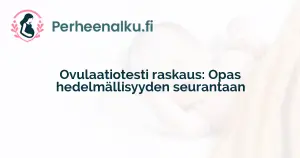 Ovulaatiotesti raskaus: Opas hedelmällisyyden seurantaan