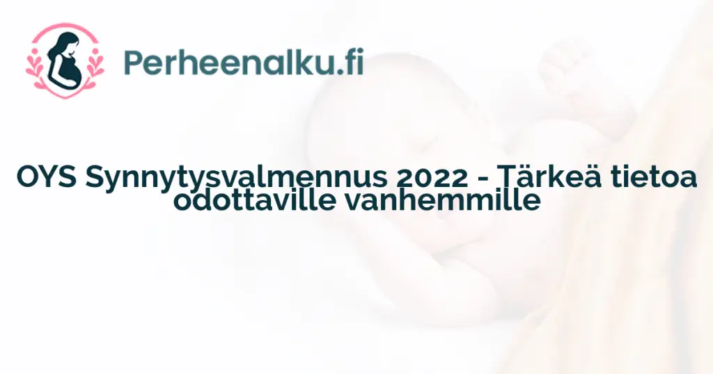 OYS Synnytysvalmennus 2022 - Tärkeä tietoa odottaville vanhemmille