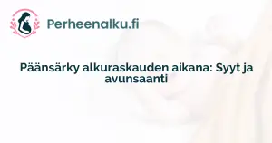 Päänsärky alkuraskauden aikana: Syyt ja avunsaanti