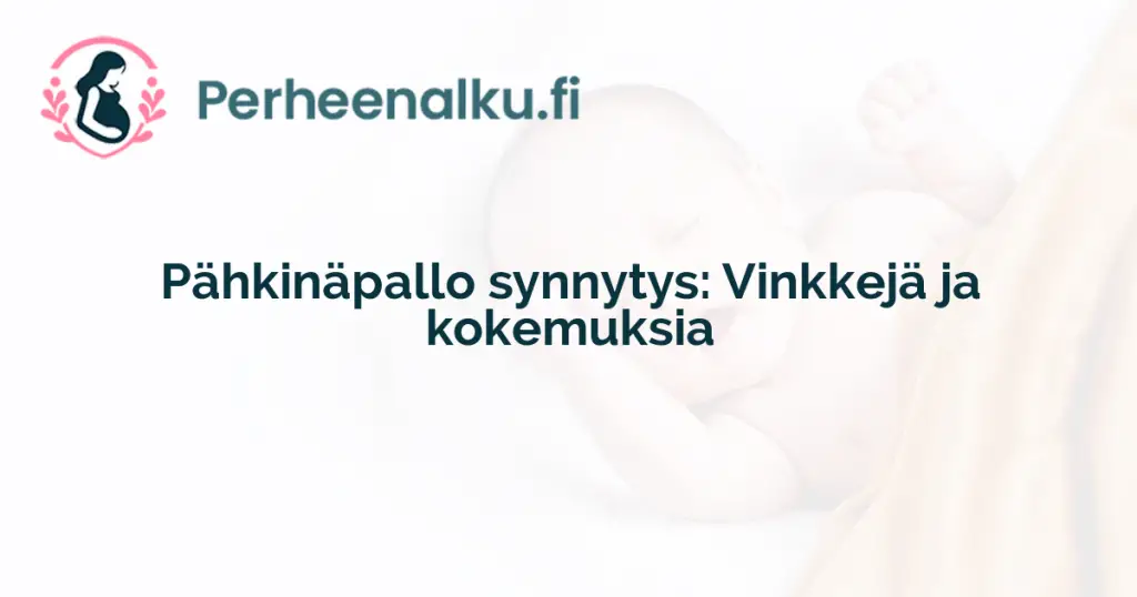 Pähkinäpallo synnytys: Vinkkejä ja kokemuksia