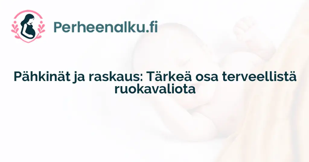 Pähkinät ja raskaus: Tärkeä osa terveellistä ruokavaliota