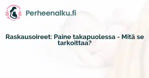 Raskausoireet: Paine takapuolessa - Mitä se tarkoittaa?