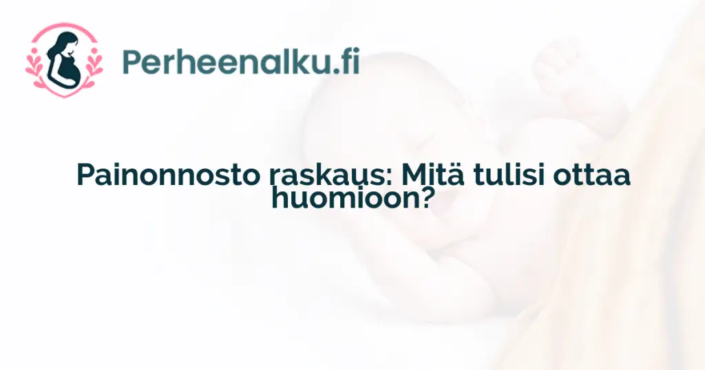 Painonnosto raskaus: Mitä tulisi ottaa huomioon?