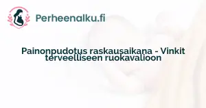 Painonpudotus raskausaikana - Vinkit terveelliseen ruokavalioon