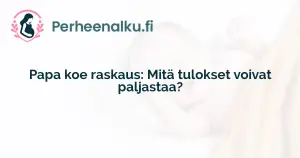 Papa koe raskaus: Mitä tulokset voivat paljastaa?