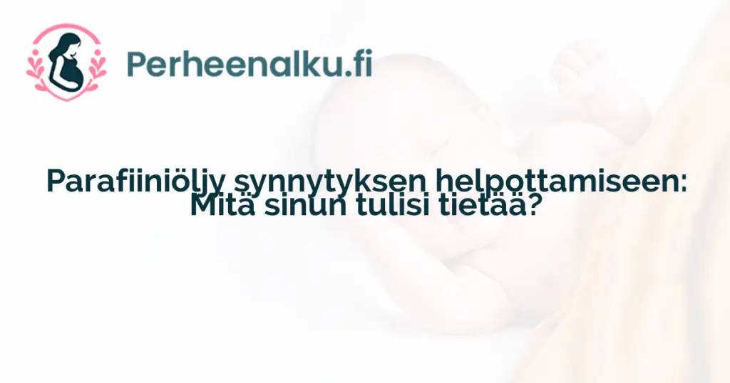 Parafiiniöljy synnytyksen helpottamiseen: Mitä sinun tulisi tietää?