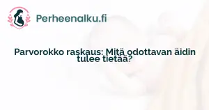 Parvorokko raskaus: Mitä odottavan äidin tulee tietää?