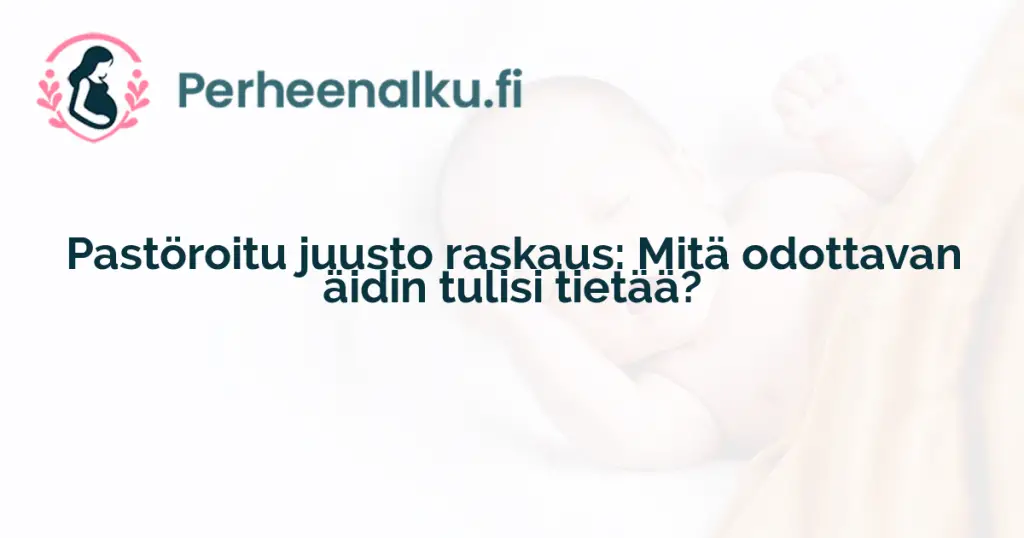 Pastöroitu juusto raskaus: Mitä odottavan äidin tulisi tietää?