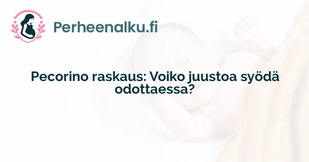 Pecorino raskaus: Voiko juustoa syödä odottaessa?