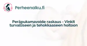 Peräpukamavoide raskaus - Vinkit turvalliseen ja tehokkaaseen hoitoon