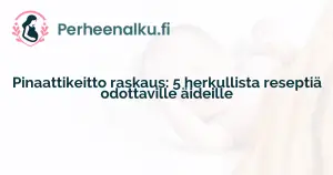 Pinaattikeitto raskaus: 5 herkullista reseptiä odottaville äideille