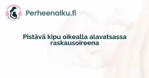 Pistävä kipu oikealla alavatsassa raskausoireena