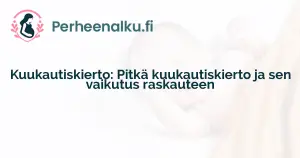 Kuukautiskierto: Pitkä kuukautiskierto ja sen vaikutus raskauteen