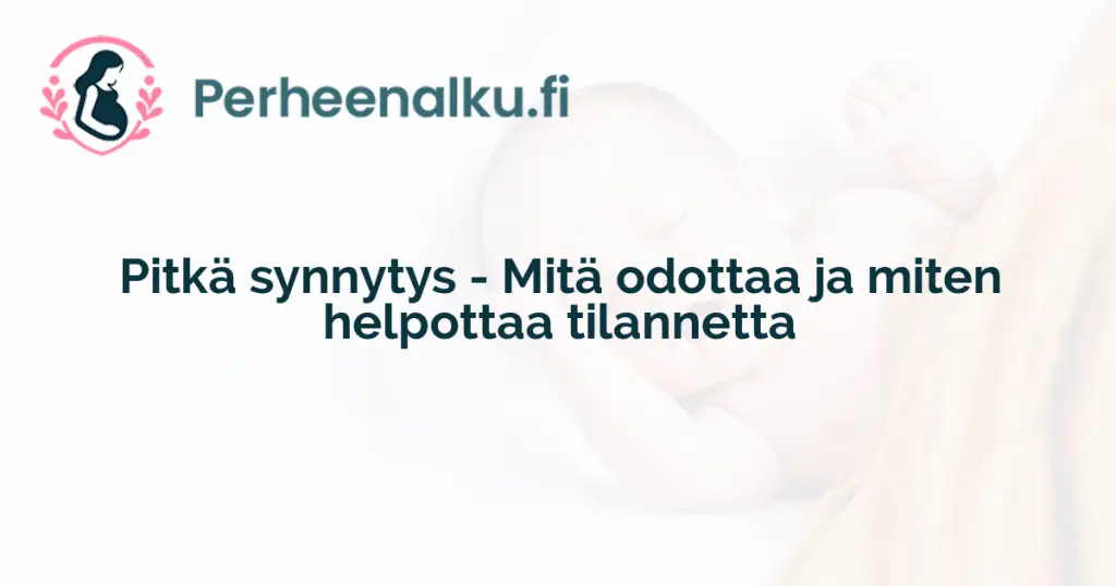 Pitkä synnytys - Mitä odottaa ja miten helpottaa tilannetta