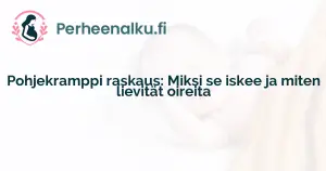 Pohjekramppi raskaus: Miksi se iskee ja miten lievität oireita