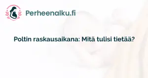 Poltin raskausaikana: Mitä tulisi tietää?