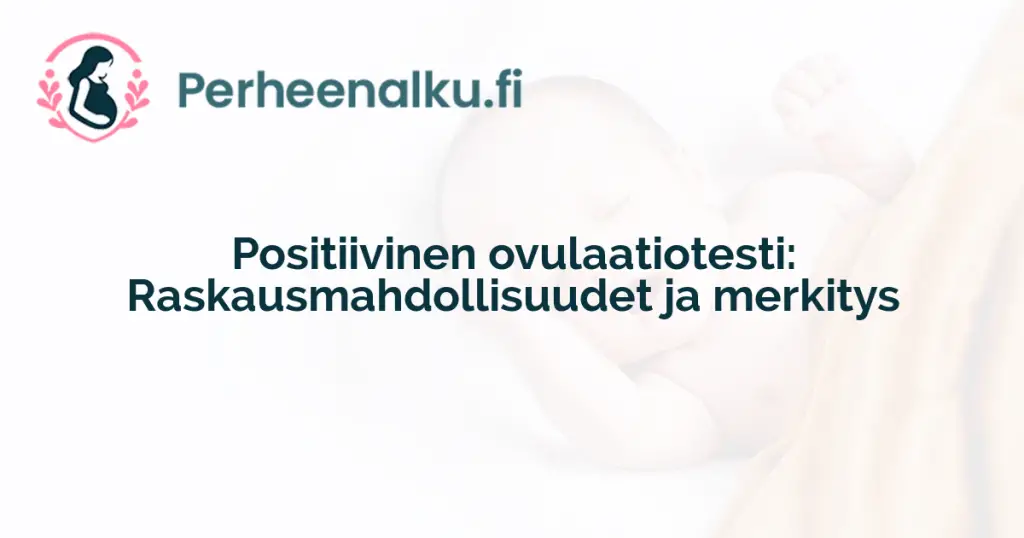 Positiivinen ovulaatiotesti: Raskausmahdollisuudet ja merkitys