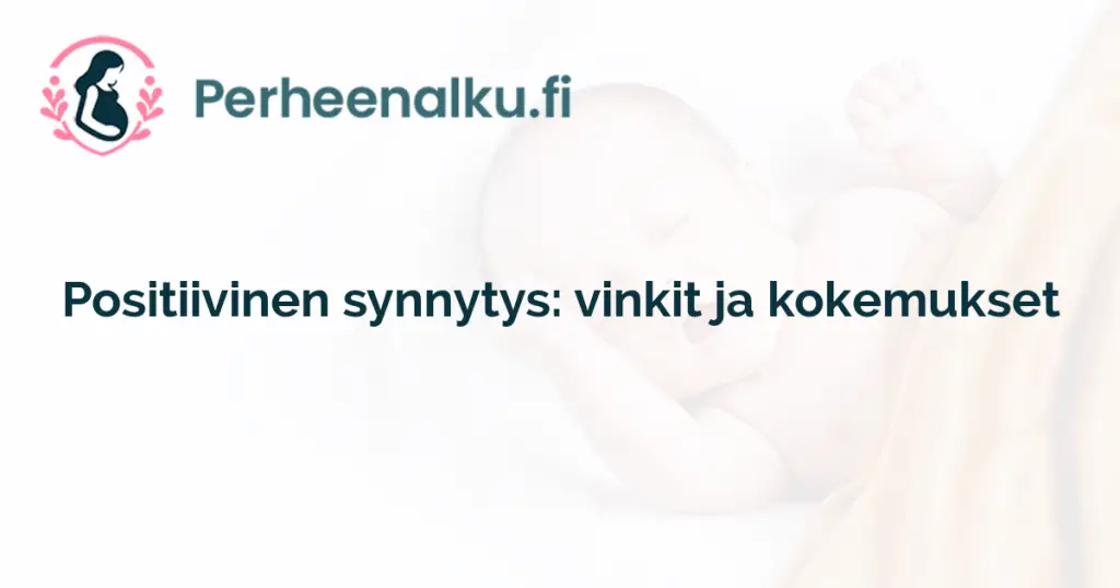 Positiivinen synnytys: vinkit ja kokemukset