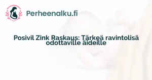 Posivil Zink Raskaus: Tärkeä ravintolisä odottaville äideille