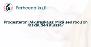 Progesteroni Alkuraskaus: Mikä sen rooli on raskauden alussa?