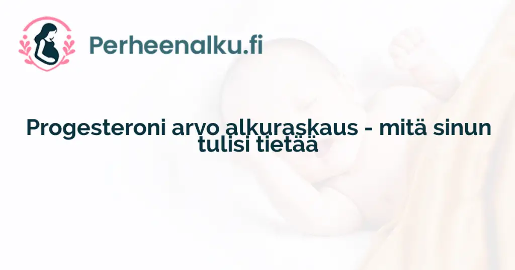 Progesteroni arvo alkuraskaus - mitä sinun tulisi tietää